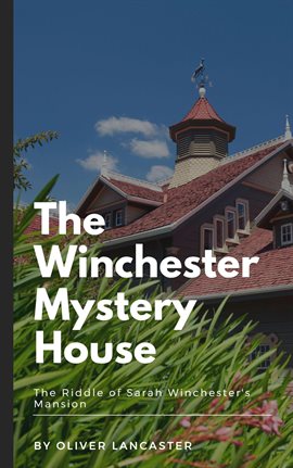 Cover image for The Winchester Mystery House: The Riddle of Sarah Winchester's Mansion