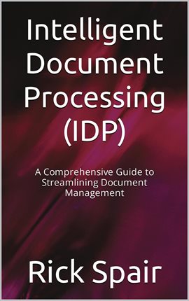 Imagen de portada para Intelligent Document Processing (IDP): A Comprehensive Guide to Streamlining Document Management