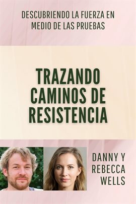 Cover image for Trazando Caminos de Resistencia: Descubriendo la Fuerza en Medio de las Pruebas