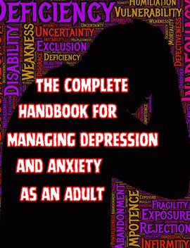Cover image for The Complete Handbook for Managing Depression and Anxiety as an Adult
