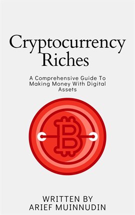Imagen de portada para Cryptocurrency Riches: A Comprehensive Guide to Making Money With Digital Assets