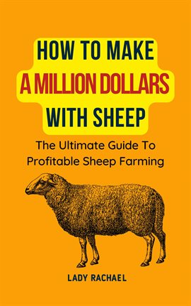 Imagen de portada para How to Make a Million Dollars With Sheep: The Ultimate Guide to Profitable Sheep Farming
