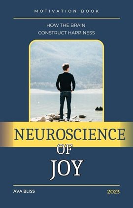 Cover image for Neuroscience of Joy. How the Brain Constructs Happiness.