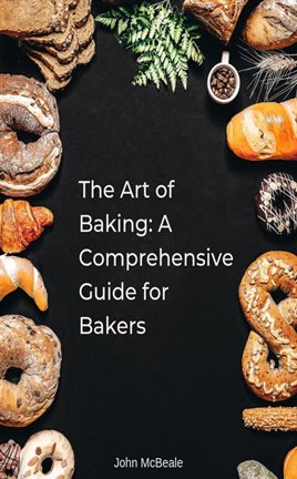Imagen de portada para The Art of Baking: A Comprehensive Guide for Bakers
