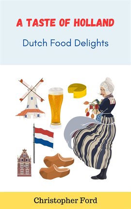 Cover image for A Taste of Holland: Dutch Food Delights