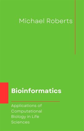 Cover image for Bioinformatics: Applications of Computational Biology in Life Sciences