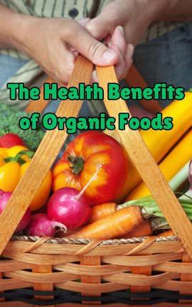 Cover image for The Health Benefits of Organic Foods