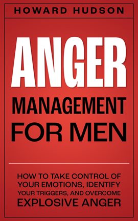 Imagen de portada para Anger Management for Men: How to Take Control of Your Emotions, Identify Your Triggers, and Overcome