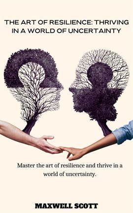 Cover image for The Art of Resilience: Thriving in a World of Uncertainty