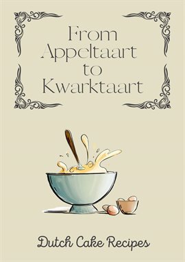 Cover image for From Appeltaart to Kwarktaart: Dutch Cake Recipes