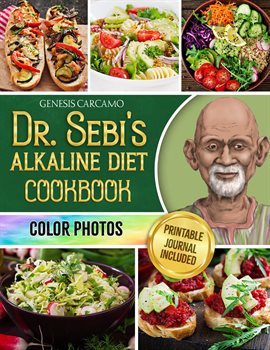 Cover image for Dr. Sebi's Alkaline Diet Cookbook: Revitalize Your Life, Purify Your System, and Achieve Optimal ...