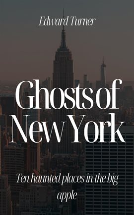 Cover image for Ghosts of New York: Ten Haunted Places in the Big Apple