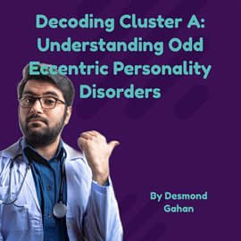 Imagen de portada para Decoding Cluster A: Understanding Odd-Eccentric Personality Disorders