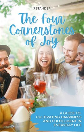 Cover image for The Four Cornerstones of Joy: A Guide to Cultivating Happiness and Fulfillment in Everyday Life