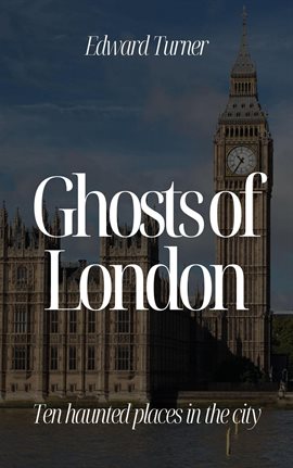Cover image for Ghosts of London: Ten Haunted Places in the City