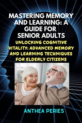 Imagen de portada para Mastering Memory and Learning: A Guide for Senior Adults:  Unlocking Cognitive Vitality: Advanced...