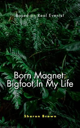 Cover image for Born Magnet: Bigfoot in My Life