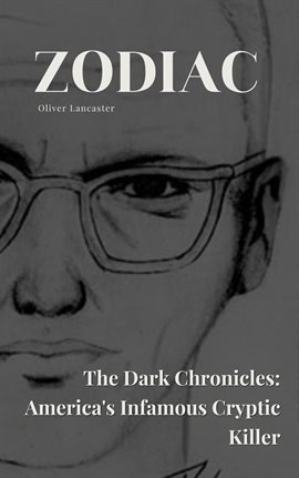 Cover image for Zodiac the Dark Chronicles: America's Infamous Cryptic Killer