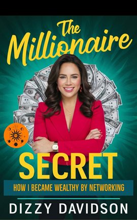 Cover image for The Millionaire Secret:  How I Became Wealthy by Networking