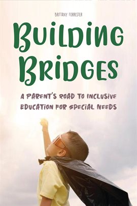 Cover image for Building Bridges  A Parent's Road to Inclusive Education for Special Needs Children