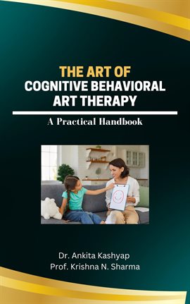 Cover image for The Art of Cognitive Behavioral Art Therapy: A Practical Handbook