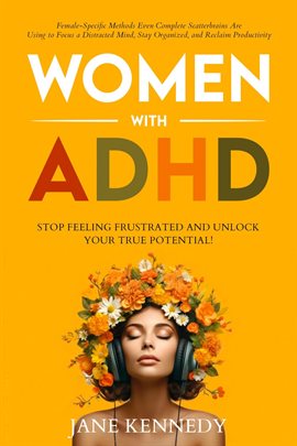 Cover image for Women with ADHD: Stop Feeling Frustrated and Unlock Your True Potential! Female-Specific Methods ...