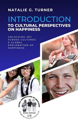 Cover image for Introduction to Cultural Perspectives on Happiness: Unlocking Joy Across Cultures: A Global Explorat