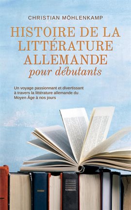 Cover image for Histoire de la littérature allemande pour débutants Un voyage passionnant et divertissant à travers