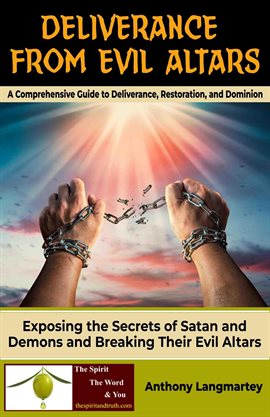 Cover image for Deliverance From Evil Altars: A Comprehensive Guide to Deliverance, Restoration, and Dominion