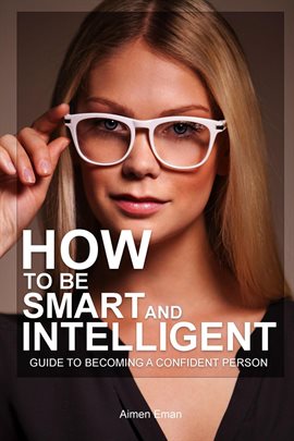 Cover image for How to Be Smart and Intelligent: Guide to Becoming a Confident Person