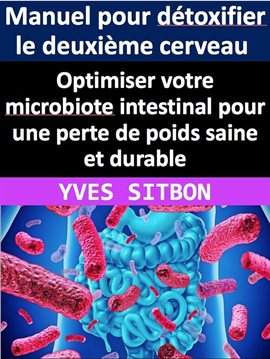 Cover image for Manuel pour détoxifier le deuxième cerveau: Optimiser votre microbiote intestinal pour une perte