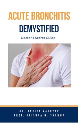 Cover image for Acute Bronchitis Demystified: Doctor's Secret Guide