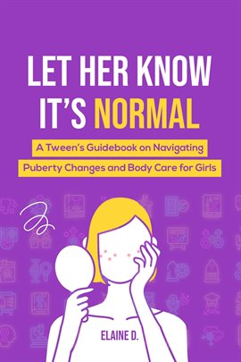 Cover image for Let Her Know It's Normal: A Tween's Guidebook on Navigating Puberty Changes and Body Care for Girls