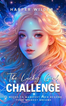 Cover image for The Lucky Girl Challenge: 10 Weeks to Manifest Luck Beyond Your Wildest Dreams