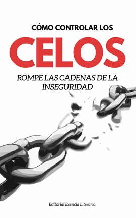 Cover image for Cómo Controlar Los Celos: Rompe Las Cadenas De La Inseguridad