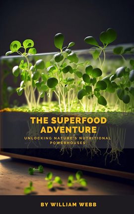 Cover image for The Superfood Adventure: Unlocking Nature's Nutritional Powerhouses