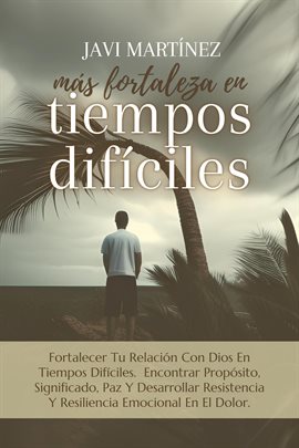 Cover image for Más Fortaleza En Tiempos Difíciles: Fortalecer Tu Relación Con Dios En Tiempos Difíciles. Encont