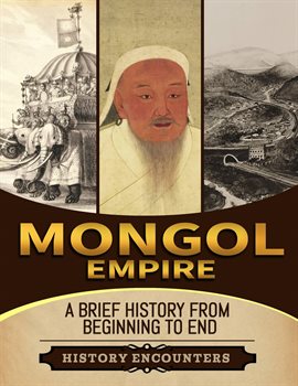 Cover image for Mongol Empire: A Brief History From Beginning to the End
