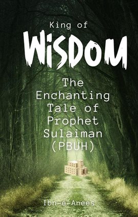 King of Wisdom: The Enchanting Tale of Prophet Sulaiman (PBUH)