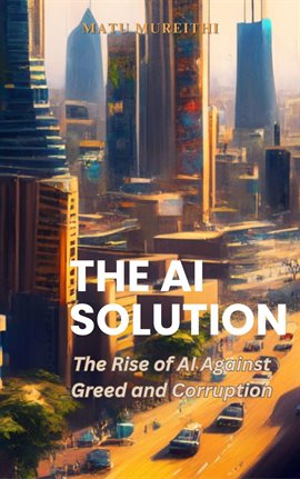 Cover image for The AI Solution: The Rise of AI Against Greed and Corruption