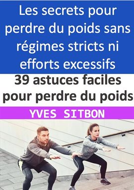 Cover image for 39 astuces faciles pour perdre du poids et vivre en meilleure santé: Évitez les régimes stricts et