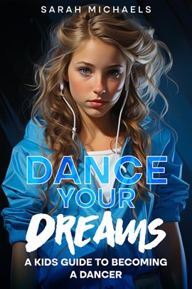Cover image for Dance Your Dreams: A Kids Guide to Becoming a Dancer