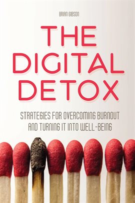 Cover image for The Digital Detox  Strategies for Overcoming Burnout and Turning It into Well-being