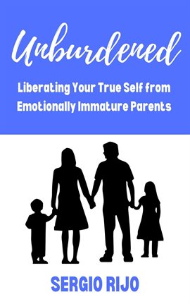 Cover image for Unburdened: Liberating Your True Self From Emotionally Immature Parents