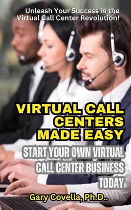 Imagen de portada para Virtual Call Centers Made Easy: Start Your Own Virtual Call Center Business Today
