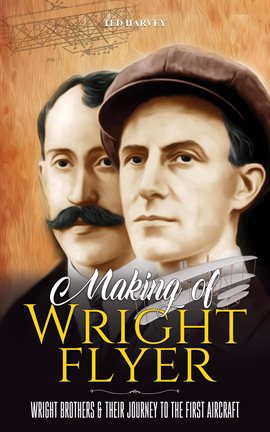 Cover image for Making of Wright Flyer: Wright Brothers & Their Journey to the First Aircraft, in a Fly