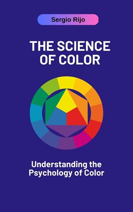 Cover image for The Science of Color: Understanding the Psychology of Color