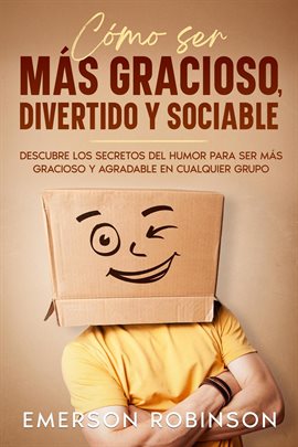 Cover image for Cómo Ser más Gracioso, Divertido y Sociable: Descubre los Secretos del Humor para Ser más Gracioso y