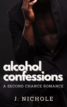 Cover image for Alcohol Confessions: A Second Chance Romance