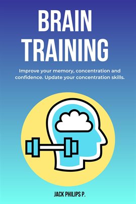 Cover image for Brain Training: Improve Your Memory, Concentration and Confidence. Update Your Concentration Skills.